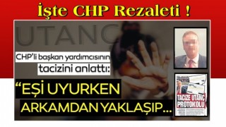 CHP'li başkan yardımcısının tacizini anlattı: Eşi uyurken taciz etti