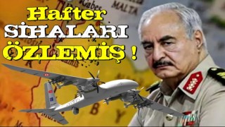 Hafter, SİHA’ları özlemiş!