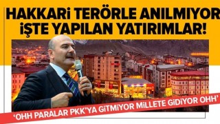 Hakkari terörle anılmıyor! İşte 'oh' dedirten yatırımlar .