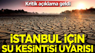 Kritik açıklama geldi! İstanbul için su kesintisi uyarısı