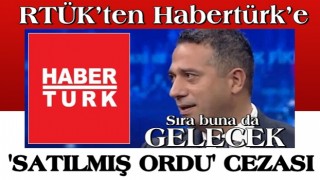 RTÜK’ten Habertürk’e ‘Satılmış ordu’ cezası