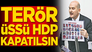 Terör üssü HDP kapatılsın! Bakan Soylu PKK ve destekçilerine ateş püskürdü