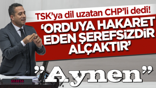 TSK'ya dil uzatan CHP'li vekil: Orduya hakaret eden şerefsizdir