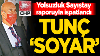 Yolsuzluk Sayıştay raporuyla ispatlandı! Tunç ‘Soyar’