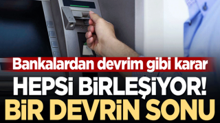 Bankalardan devrim gibi karar! Hepsi birleşiyor... Bir devrin sonu