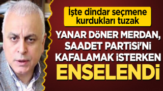 İşte dindar seçmene kurdukları tuzak! Yanar döner Merdan, Saadet Partisi'ni kafalamak isterken enselendi