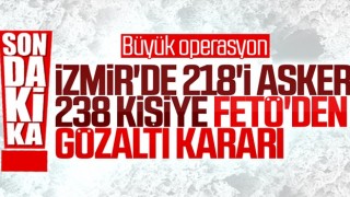 İzmir'de FETÖ'nün TSK yapılanmasına yönelik operasyon: 238 gözaltı kararı