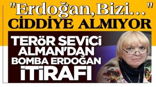 Terör sevici Alman'dan bomba Erdoğan itirafı: Bizi ciddiye almıyor