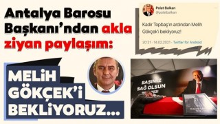 Antalya Barosu Başkanı Polat Balkan'dan akla ziyan Kadir Topbaş paylaşımı: Melih Gökçek'i bekliyoruz...