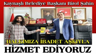 BİROL ŞAHİN: HALKIMIZA İBADET AŞKIYLA HİZMET EDİYORUZ!