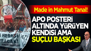 Made in Mahmut Tanal: APO posteri altında yürüyen kendisi ama suçlu başkası!