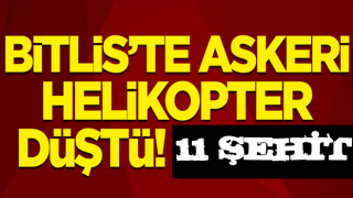 Bitlis’in Tatvan ilçesinin Nemrut Dağı eteklerinde askeri helikopter düştü! 11 şehit