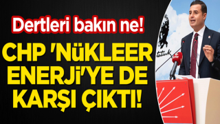 CHP 'nükleer enerji'ye de karşı çıktı! Dertleri bakın ne