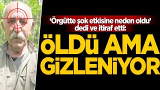 "Örgütte şok etkisi oldu" dedi ve itiraf etti: Öldü ama gizleniyor!