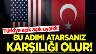 Türkiye açık açık uyardı: Bu adımı atarsanız karşılığı olur!