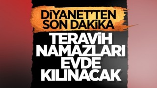 Diyanet açıkladı: Teravih namazı evde kılınacak