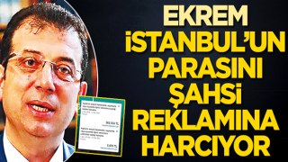 Ekrem, İstanbul’un parasını şahsi reklâmına harcıyor