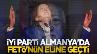 İYİ Parti Almanya'da FETÖ'nün eline geçti