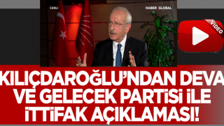 Kılıçdaroğlu'ndan 'Gelecek Partisi ve DEVA Partisi ile ittifak' açıklaması