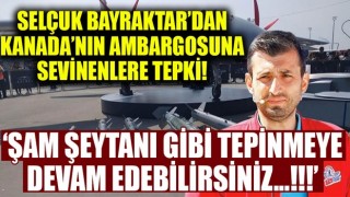 Selçuk Bayraktar'dan içimizdeki Kanadalılara tepki!