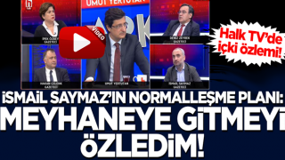 Halk TV'de içki özlemi! İsmail Saymaz: Meyhaneye gitmeyi özledim