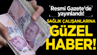 Sağlık çalışanlarına güzel haber! Resmi Gazete'de yayınlandı