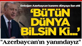 Başkan Erdoğan Azerbaycan kararını dünyaya ilan etti