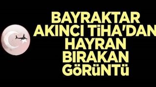 Bayraktar AKINCI TİHA'dan hayran bırakan görüntü