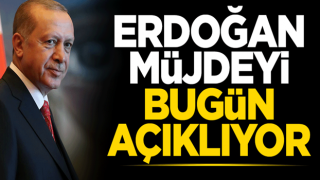 Cumhurbaşkanı Erdoğan müjdeyi bugün açıklayacak