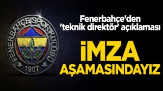 Fenerbahçe'den 'teknik direktör' açıklaması: İmza aşamasındayız