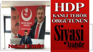 NAZMİ ŞAHİN: HDP KANLI TERÖR ÖRGÜTÜNÜN SİYASİ AYAĞIDIR!