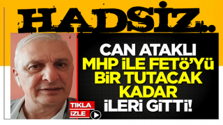 Can Ataklı akıl dışı iddialar öne sürdü! MHP'yi FETÖ ile bir tutacak kadar ileri gitti!