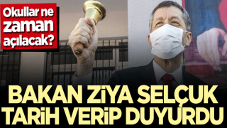 Okullar ne zaman açılacak? Bakan Ziya Selçuk tarih verip duyurdu