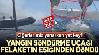 Ciğerlerimiz yanarken yat keyfi! Yangın söndürme uçağı felaketin eşiğinden döndü