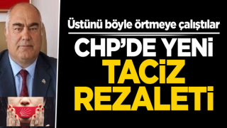 CHP'de yeni taciz rezaleti! Üstünü böyle örtmeye çalıştılar