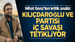 Nihat Genç'ten kritik analiz: Kılıçdaroğlu ve partisi iç savaşı tetikliyor