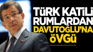 Türk katili Rumlardan Davutoğlu’na övgü