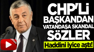 CHP'li başkandan skandal sözler! Vatandaşa hakaret etti