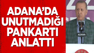 Cumhurbaşkanı Erdoğan Adana'da unutmadığı pankartı anlattı