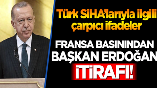 Fransa basınından Başkan Erdoğan itirafı! SİHA’larla ilgili çarpıcı ifadeler