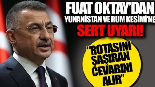 Fuat Oktay'dan Yunanistan ve Rum Kesimi'ne sert uyarı! 'Akdeniz’de rotasını şaşıran cevabını alır'