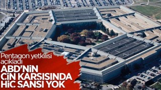 Pentagon yetkilisi: ABD'nin Çin karşısında şansı yok