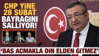 CHP yine 28 Şubat bayrağını sallıyor: Baş açmakla din elden gitmez