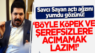 Savcı Sayan 'ölmüş' etiketine ateş püskürdü: Böyle köpek ve şerefsizlere acımamak lazım!
