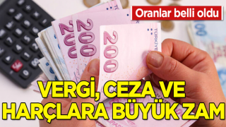 Vergi, ceza ve harçlara büyük zam