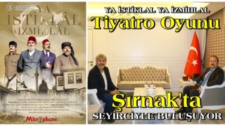 YA İSTİKLAL YA İZMİHLAL Tiyatro oyunu Şırnak'ta seyircisiyle buluşuyor