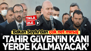 Bakan Soylu'dan çok net mesaj! 'Tahir Güven'in kanı yerde kalmayacak'