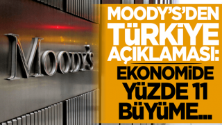 Moody's'den Türkiye açıklaması: Ekonomide yüzde 11 büyüme...