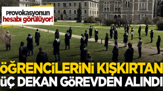 Boğaziçi provokasyonunda hesap görülüyor! Öğrencilerini kışkırtan üç dekan görevden alındı