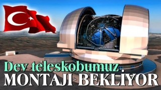 Dev teleskobumuz montajı bekliyor